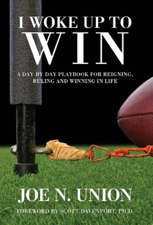 I Woke Up to Win: Reigning, Ruling and Winning in Life by Joe N Union 9780997351989 I Woke Up to Win: Reigning, Ruling and Winning in Life by Joe N Union 9780997351989
