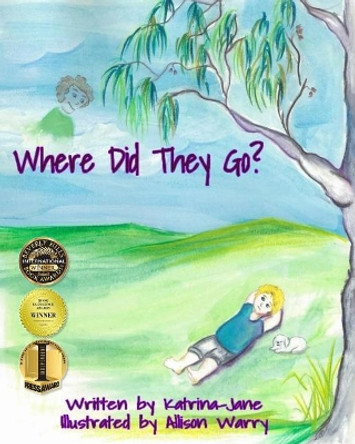 Where Did They Go?: Helping Children Understand a Loved One's Passing by Katrina-Jane 9780997375459