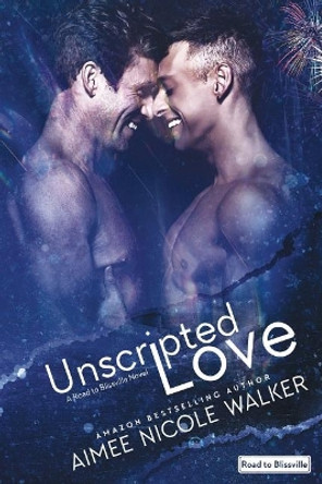 Unscripted Love (Road to Blissville, #1) by Aimee Nicole Walker 9780997422580