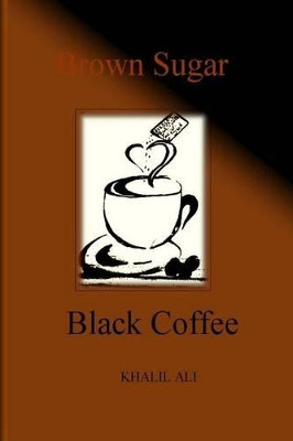 Brown Sugar, Black Coffee by Queen Lazae Ali 9780997422603