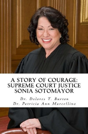 A Story of Courage: Supreme Court Justice Sonia Sotomayor by Patricia Ann Marcellino 9780997442120