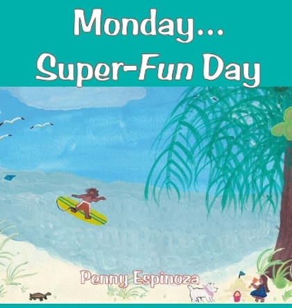 Monday...Super-Fun Day by Penny Espinoza 9780997448702