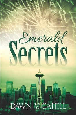 Emerald Secrets: A Christian Contemporary Novel by Dawn V Cahill 9780997452198