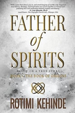 Father of Spirits: The Book of Origins by Rotimi Kehinde 9780997499100