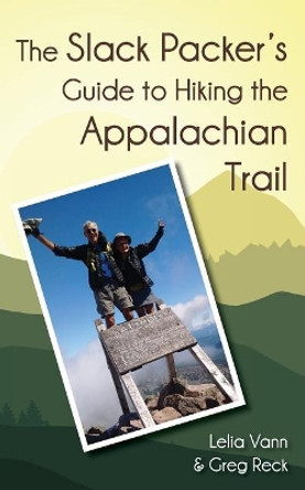 The Slack Packer's Guide to Hiking the Appalachian Trail by Lelia Vann 9780997522631