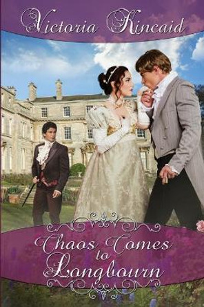 Chaos Comes to Longbourn: A Pride and Prejudice Variation by Victoria Kincaid 9780997553024