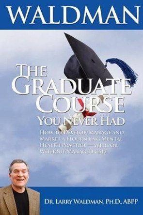 The Graduate Course You Never Had by Larry Waldman 9780943247977