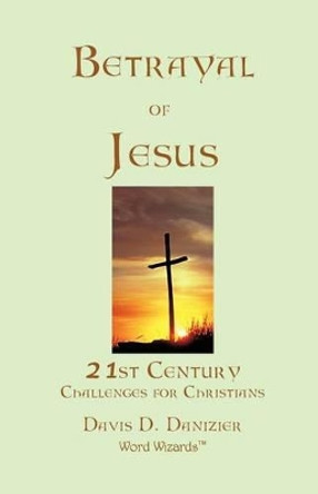 Betrayal of Jesus by Davis D Danizier 9780944363072