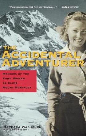 The Accidental Adventurer: Memoirs of the First Woman to Clib Mount McKinley by Barbara Washburn 9780945397977