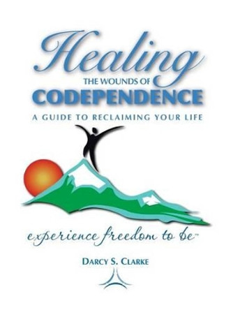 Healing the Wounds of Codependence: a Guide to Reclaiming Your Life by Wayne Marshall Jones 9780991710140