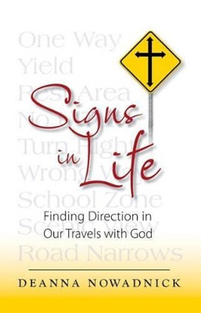 Signs in Life: Finding Direction in Our Travels with God by Deanna Jean Nowadnick 9780983589754