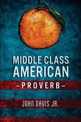 Middle Class American Proverb by John Davis Jr 9780942544121