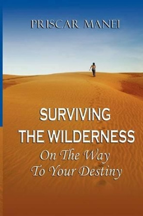 Surviving The Wilderness: On The Way To Your Destiny by Priscar Manei 9780956578051