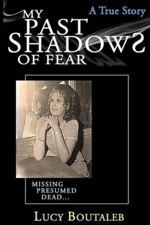 My Past Shadows of Fear: Missing Presumed Dead by Lucy Boutaleb 9780957517714