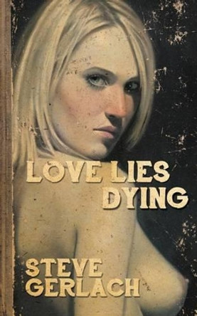 Love Lies Dying by Steve Gerlach 9780957864115