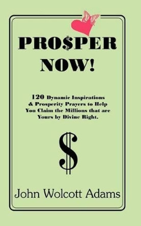 Pro$per Now! by John Wolcott Adams 9780960216680