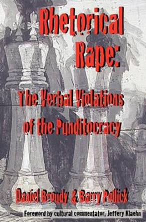 Rhetorical Rape: The Verbal Violations of the Punditocracy by Barry Pollick 9780982053423