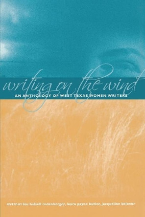 Writing on the Wind: An Anthology of West Texas Women Writers by Laura Payne Butler 9780896725485