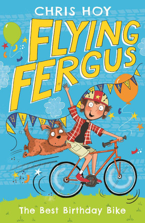 Flying Fergus 1: The Best Birthday Bike by Chris Hoy