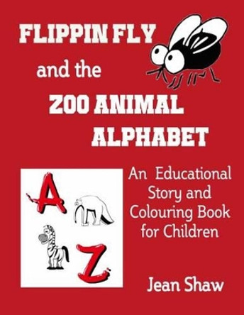 Flippin Fly and the Zoo Animal Alphabet: Educational Story and Colouring Book for Children by Jean Shaw 9780955773679