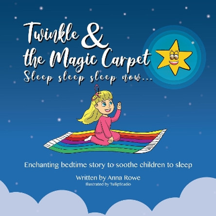 Twinkle and the Magic Carpet Sleep sleep sleep  now ...: Enchanting bedtime story to soothe children to sleep by Anna Rowe 9780956832795