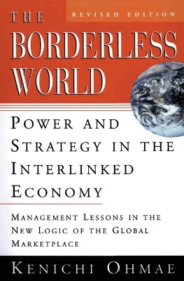 The Borderless World: Power and Strategy in the Interlinked Economy by Kenichi Ohmae 9780887309670