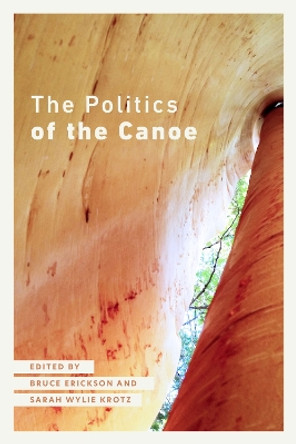 The Politics of the Canoe by Bruce Erickson 9780887559099