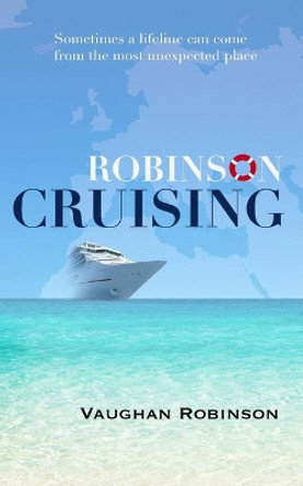 Robinson Cruising: Confessions of a crewmember by Vaughn Robinson 9780957073814