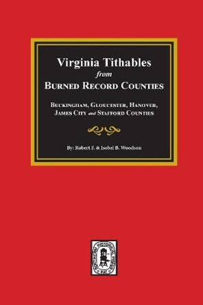 Burned Record Counties, Virginia Tithables From. by Robert F Woodson 9780893083069