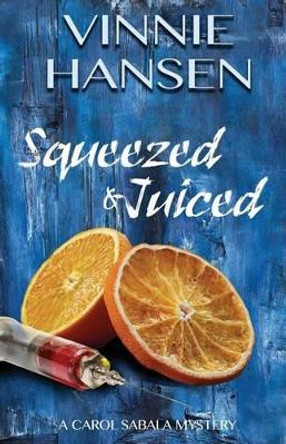 Squeezed & Juiced: A Carol Sabala Mystery by Vinnie Hansen 9780990874775