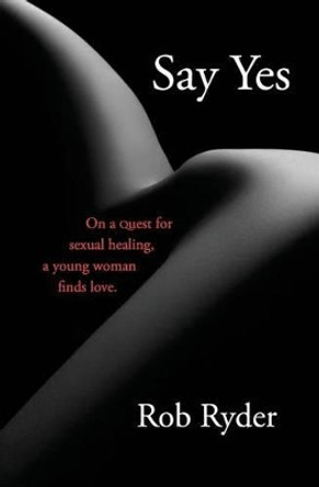 Say Yes by Rob Ryder 9780990903420