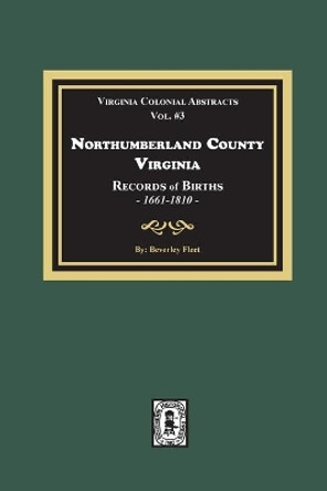 Northumberland County, Virginia Records of Births, 1661-1810 by Beverley Fleet 9780893083892