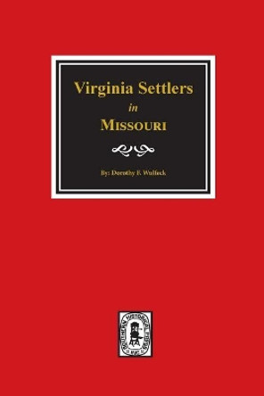 Virginia Settlers in Missouri. by Dorothy Ford Wulfeck 9780893086510