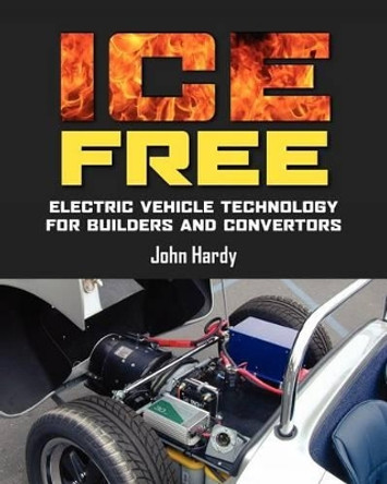 Ice Free: Electric Vehicle Technology for Builders and Converters by John Hardy 9780957149502