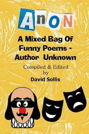 Anon: A Mixed Bag of Funny Poems - Author Unknown by David Sollis 9780957317512