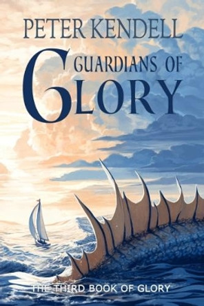 Guardians of Glory by Peter Kendell 9780957471191