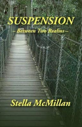 Suspension: - Between Two Realms - by Stella McMillan 9780957881334