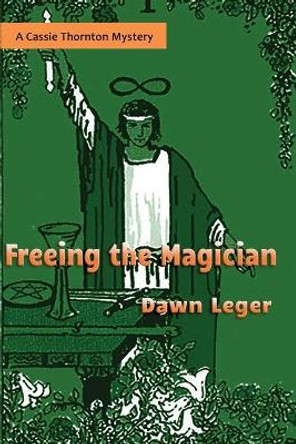 Freeing the Magician: A Cassie Thornton Mystery by Dawn Leger 9780960001774