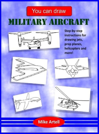 You Can Draw Military Aircraft by Mike Artell 9780991089468