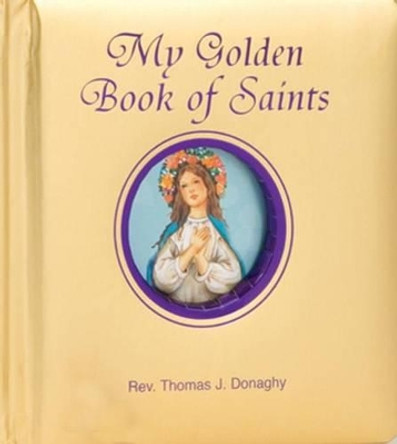 My Golden Book of Saints by Thomas J Donaghy 9780899423630