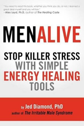 MenAlive: Stop Killer Stress with Simple Energy Healing Tools by Jed Diamond Ph D 9780911761009