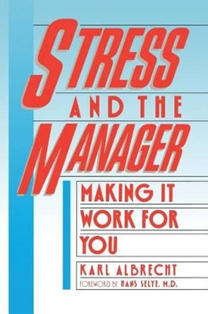 Stress and the Manager: Making It Work For You by Karl Albrecht 9780913351246