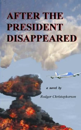 After the President Disappeared by Rodger Christopherson 9780914597247