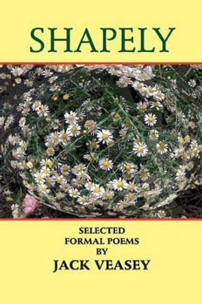 Shapely: Selected Formal Poems by Jack Veasey 9780922558735