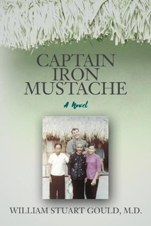 Captain Iron Mustache by M D William Stuart Gould 9780991223756