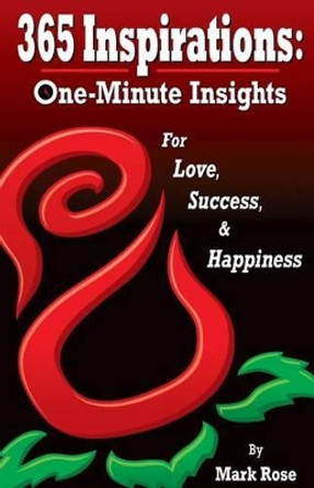 365 Inspirations: One Minute Insights for Love Success and Happiness by Dr Mark Rose 9780991224302