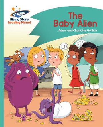 Reading Planet - The Baby Alien - Turquoise: Comet Street Kids by Adam Guillain