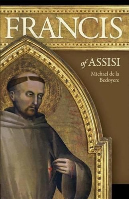 Francis of Assisi: The Man Who Found Perfect Joy by Michael De La Bedoyere 9780918477897