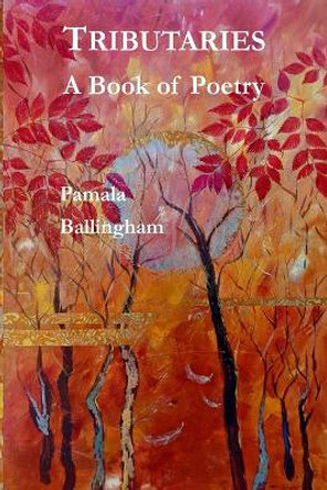 Tributaries: A Book of Poetry by Pamala Ballingham 9780922104369