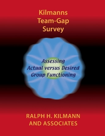 Kilmanns Team-Gap Survey by Ralph H. Kilmann 9780983274230